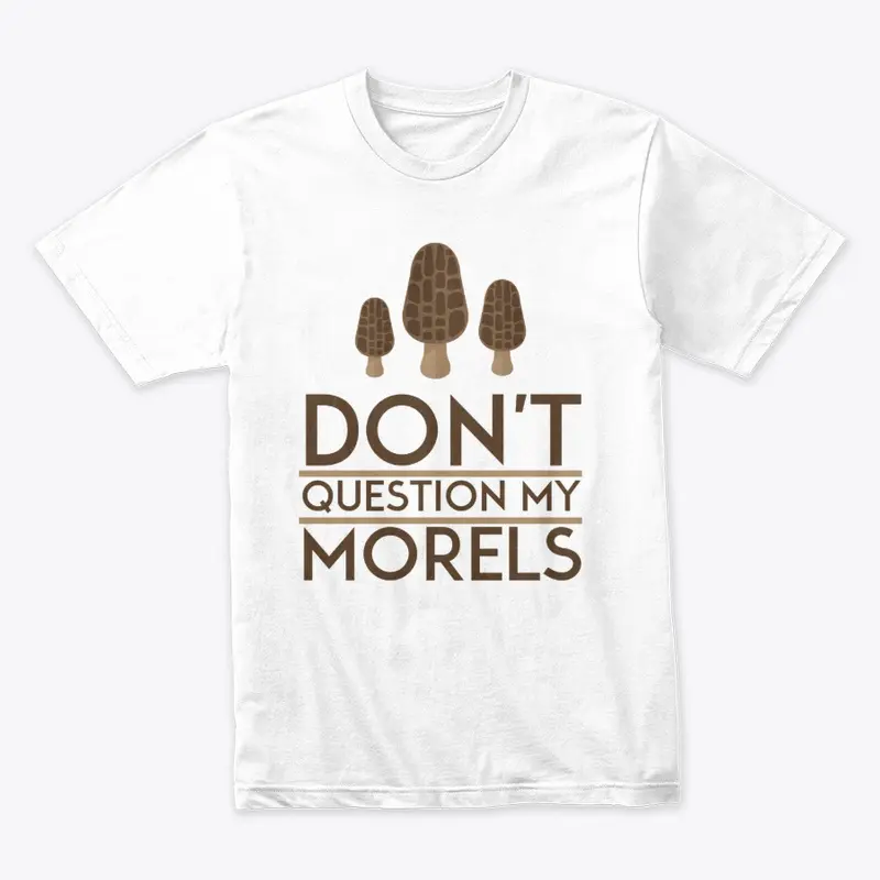 Don't Question my Morels